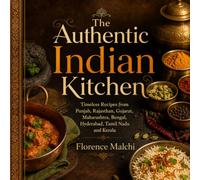 The Authentic Indian Kitchen: 100 Timeless Recipes from Punjab, Rajasthan, Gujarat, Maharashtra, Bengal, Hyderabad, Tamil Nadu and Kerala: 24