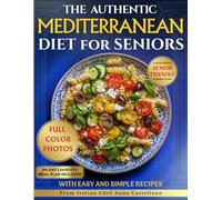 The Authentic Mediterranean Diet for Seniors: Tasty, Budget-Friendly Recipes to Boost Your Energy, Support Longevity and Reduce Health Risks ... 30 Minutes a Day Without Giving Up Flavor.