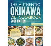The Authentic Okinawa Diet Cookbook: Healthy Homemade Recipes That Promote Optimal Wellness, Vibrant Energy and Longevity