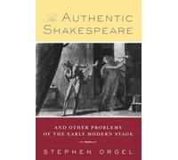 The Authentic Shakespeare: and Other Problems of the Early Modern Stage