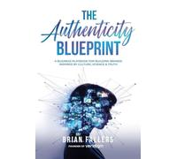 The Authenticity Blueprint: A Business Playbook for Building Brands Inspired by Culture, Science & Truth