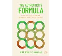 The Authenticity Formula: A Practical Guide for Building Meaningful Brands Across Cultures