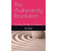 The Authenticity Revolution: Trading Image for Impact
