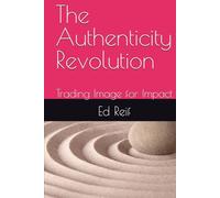 The Authenticity Revolution: Trading Image for Impact