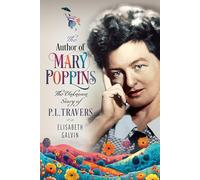 The Author of Mary Poppins: The Unknown Story of P. L. Travers