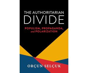The Authoritarian Divide: Populism, Propaganda and Polarization