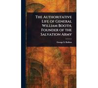 The Authoritative Life of General William Booth, Founder of the Salvation Army