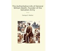 The Authoritative Life of General William Booth, Founder of the Salvation Army