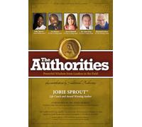 The Authorities - Family First Before Friends and Strangers: Powerful Wisdom from Leaders in the Field
