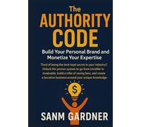 The Authority Code: Build Your Personal Brand and Monetize Your Expertise