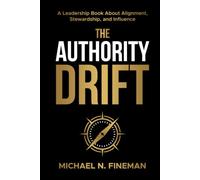 The Authority Drift: A Leadership Book About Alignment, Stewardship, and Influence