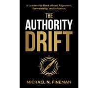 The Authority Drift: A Leadership Book About Alignment, Stewardship, and Influence