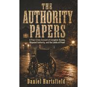 THE AUTHORITY PAPERS: A True-Crime Account of Caregiver Access, Disputed Authority, and the Limits of Proof