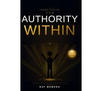 THE AUTHORITY WITHIN: DISCOVER THE LEADER THAT WAS ALWAYS YOU