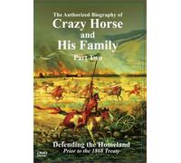 The Authorized Biography of Crazy Horse and His Family Part Two: Defending the Homeland Prior to the 1868 Treaty