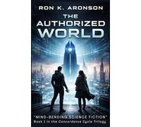 The Authorized World: A Mind-Bending Science Fiction Short Read | Book One of The Concordance Cycle