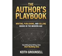 The Author's Playbook: Writing, Publishing, and Selling Books in the Modern Age.