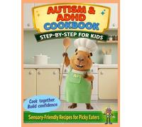 The Autism & ADHD Cookbook for Kids: Cook Together Step by Step: Sensory-Friendly Recipes to Reduce Mealtime Stress, Support Picky Eaters, and Help Your Child Build Confidence in the Kitchen