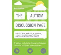 The Autism Discussion Page on anxiety, behavior, school, and parenting strategies: A toolbox for helping children with autism feel safe, accepted, and competent