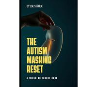 The Autism Masking Reset: How to Stop Performing Neurotypical, Reclaim Your Energy, and Start Living as Your Actual Self