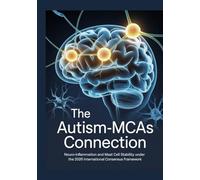 THE AUTISM-MCAS CONNECTION: Neuro-Inflammation and Mast Cell Stability Under the 2026 International Consensus Framework