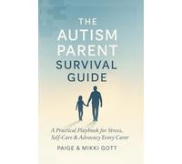 The Autism Parent's Survival Guide: A Practical Playbook for Stress, Self-Care & Advocacy Every Carer Needs