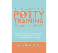 The Autism Potty Training Parent Handbook: a step-by-step guide to teaching your child toileting skills with love, humour, and evidence-based strategies