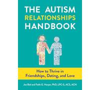 The Autism Relationships Handbook: How to Thrive in Friendships, Dating, and Love