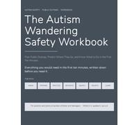 The Autism Wandering Safety Workbook: Plan Public Outings, Predict Where They Go, and Know What to Do in the First Ten Minutes