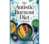 The Autistic Burnout Diet Cookbook: Sensory-Friendly Recipes to Restore Energy, Reduce Overwhelm, and Support Neurodivergent Well-Being | Includes 4 Weeks Meal Plan and Shopping List