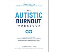 The Autistic Burnout Workbook: Your Guide to Your Personal Recovery Plan