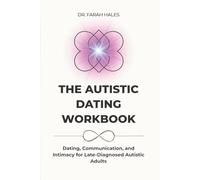 The Autistic Dating Workbook: Dating, Communication, and Intimacy for Late-Diagnosed Autistic Adults
