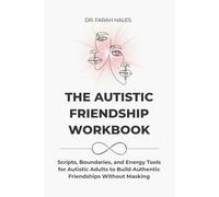 The Autistic Friendship Workbook: Scripts, Boundaries, and Energy Tools for Autistic Adults to Build Authentic Friendships Without Masking