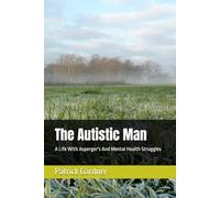 The Autistic Man: A Life With Asperger's And Mental Health Struggles