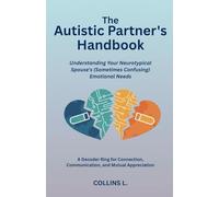 The Autistic Partner's Handbook: Understanding Your Neurotypical Spouse's (Sometimes Confusing) Emotional Needs: A Decoder Ring for Connection, Communication, and Mutual Appreciation