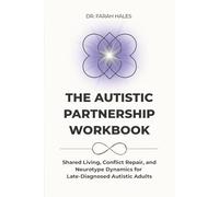 The Autistic Partnership Workbook: Shared Living, Conflict Repair, and Neurotype Dynamics for Late-Diagnosed Autistic Adults