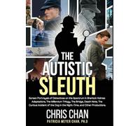 The Autistic Sleuth: Screen Portrayals of Detectives on the Spectrum in Sherlock Holmes Adaptations, The Millennium Trilogy, The Bridge, Death Note, ... Dog in the Night-Time, and Other Productions.