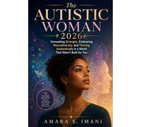 The Autistic Woman 2026: Unmasking Strength, Embracing Neurodiversity, and Thriving Authentically in a World that Wasn't Built for You