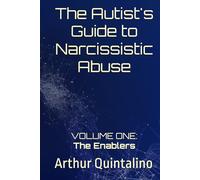 The Autist's Guide to Narcissistic Abuse: Volume One: The Enablers