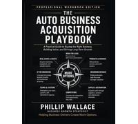 The Auto Business Acquisition Playbook: Professional Workbook Edition A Practical Guide to Buying the Right Business, Building Value, and Driving Long-Term Growth