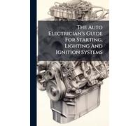 The Auto Electrician's Guide For Starting, Lighting And Ignition Systems