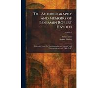The Autobiography and Memoirs of Benjamin Robert Hayden: Compiled From His "Autobiography and Journals" and "Correspondence and Table-Talk"
