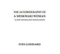 The Autobiography of a Meskwaki Woman: A New Edition and Translation: