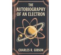 The Autobiography of an Electron: A Story of Discovery, Electricity, and Wonder (Annotated)