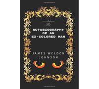 The Autobiography of an Ex-Colored Man: By James Weldon Johnson - Illustrated