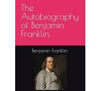 The Autobiography of Benjamin Franklin.