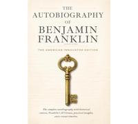 The Autobiography of Benjamin Franklin (Annotated): The American Innovator Edition