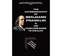 The Autobiography of Benjamin Franklin & His Timeless Guide to Wealth (Laminated Hardback with Jacket)