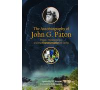 The Autobiography of John G. Paton: Prayer, Perseverance, and the Transformation of Tanna