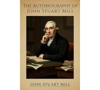 The Autobiography of John Stuart Mill